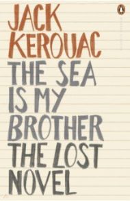 The Sea is My Brother. The Lost Novel / Kerouac Jack