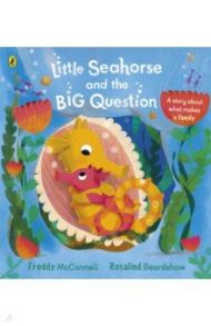 Little Seahorse and the Big Question / McConnell Freddy