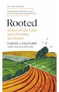 Rooted. Stories of Life, Land and a Farming Revolution / Langford Sarah