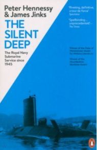 The Silent Deep. The Royal Navy Submarine Service Since 1945 / Hennessy Peter, Jinks James