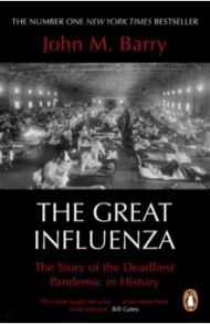 The Great Influenza. The Story of the Deadliest Pandemic in History / Barry John M.