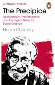 The Precipice. Neoliberalism, the Pandemic and the Urgent Need for Social Change / Chomsky Noam