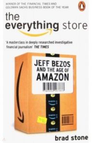 The Everything Store. Jeff Bezos and the Age of Amazon / Stone Brad