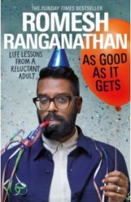 As Good As It Gets. Life Lessons from a Reluctant Adult / Ranganathan Romesh