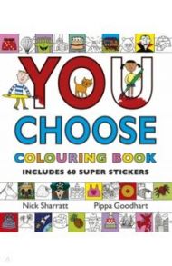 You Choose. Colouring Book with Stickers / Sharratt Nick, Goodhart Pippa