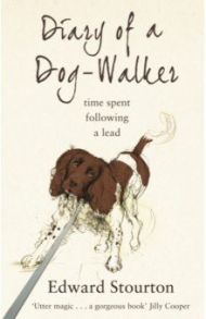 Diary of a Dog-walker. Time spent following a lead / Stourton Edward