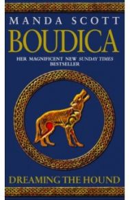 Boudica. Dreaming The Hound / Scott Manda