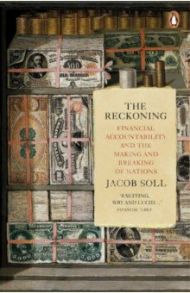 The Reckoning. Financial Accountability and the Making and Breaking of Nations / Soll Jacob