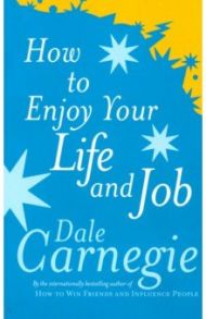 How to Enjoy Your Life and Job / Carnegie Dale