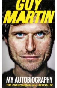 Guy Martin. My Autobiography / Martin Guy