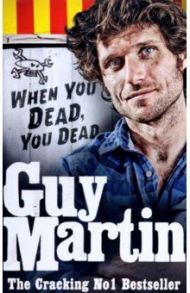 Guy Martin. When You Dead, You Dead / Martin Guy