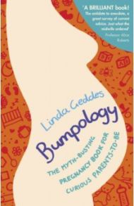 Bumpology. The myth-busting pregnancy book for curious parents-to-be / Geddes Linda