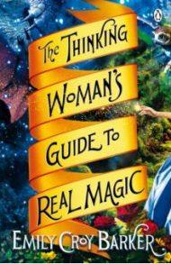 The Thinking Woman's Guide to Real Magic / Croy Barker Emily