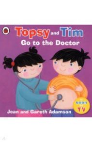 Topsy and Tim. Go to the Doctor / Adamson Jean, Adamson Gareth