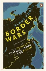 Border Wars. The conflicts that will define our future / Dodds Klaus