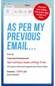 As Per My Previous Email... Decode Your Inbox, One Pass-Agg Message At A Time / Burdett Steve