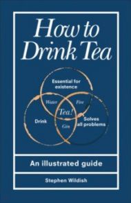 How to Drink Tea / Wildish Stephen