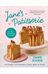 Jane’s Patisserie. Deliciously customisable cakes, bakes and treats / Dunn Jane