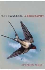 The Swallow. A Biography / Moss Stephen