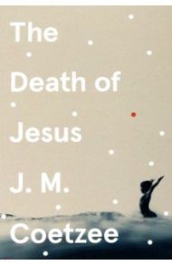 The Death of Jesus / Coetzee J.M.