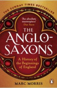 The Anglo-Saxons. A History of the Beginnings of England / Morris Marc