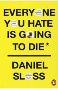 Everyone You Hate is Going to Die / Sloss Daniel