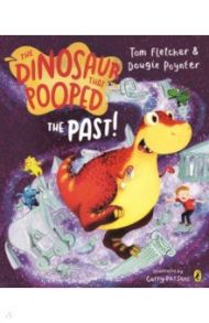 The Dinosaur that Pooped the Past! / Fletcher Tom, Poynter Dougie