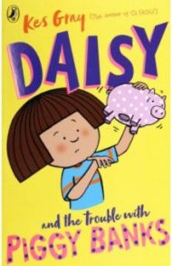 Daisy and the Trouble with Piggy Banks / Gray Kes