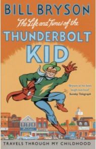 The Life And Times Of The Thunderbolt Kid. Travels Through my Childhood / Bryson Bill