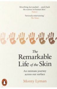 The Remarkable Life of the Skin. An intimate journey across our surface / Lyman Monty