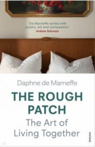 The Rough Patch. The Art of Living Together / de Marneffe Daphne