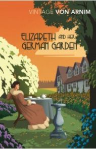 Elizabeth and her German Garden / Von Arnim Elizabeth