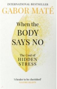 When the Body Says No. The Cost of Hidden Stress / Mate Gabor