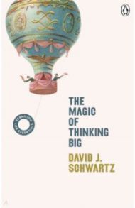 The Magic of Thinking Big / Schwartz David J.