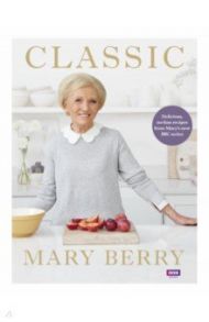 Classic. Delicious, no-fuss recipes from Mary’s new BBC series / Berry Mary