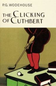 The Clicking of Cuthbert / Wodehouse Pelham Grenville