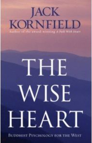 The Wise Heart. Buddhist Psychology for the West / Kornfield Jack