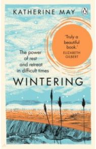 Wintering. The Power of Rest and Retreat in Difficult Times / May Katherine