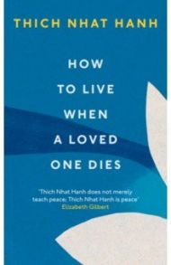 How To Live When A Loved One Dies / Hanh Thich Nhat