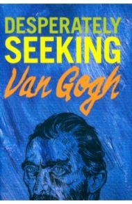 Desperately Seeking Van Gogh / Castello-Cortes Ian