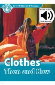 Oxford Read and Discover. Level 6. Clothes Then and Now Audio Pack / Northcott Richard