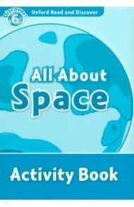 Oxford Read and Discover. Level 6. All About Space. Activity Book / McCallum Alistair