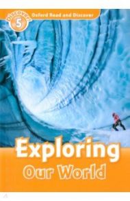 Oxford Read and Discover. Level 5. Exploring Our World / Martin Jacqieline