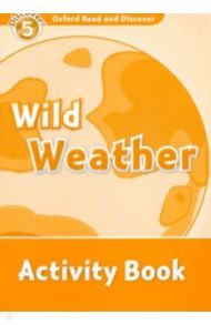 Oxford Read and Discover. Level 5. Wild Weather. Activity Book / Penn Julie