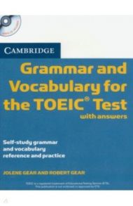 Cambridge Grammar and Vocabulary for the TOEIC Test with Answers and Audio CDs. Self-study Grammar / Gear Jolene, Gear Robert