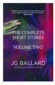 The Complete Short Stories. Volume 2 / Ballard J. G.