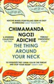 The Thing Around Your Neck / Adichie Chimamanda Ngozi