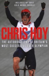 Chris Hoy. The Autobiography / Hoy Chris