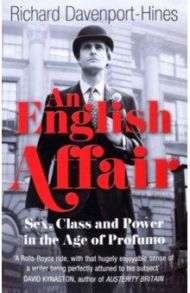 An English Affair. Sex, Class and Power in the Age of Profumo / Davenport-Hines Richard