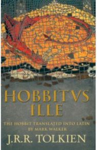 Hobbitus Ille. The Latin Hobbit / Tolkien John Ronald Reuel